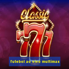 futebol ao vivo multimax